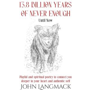 Langmack, John William 13.8 Billion Years of Never Enough: Until Now Langmack, John William 13.8 Billion Years of Never Enough: Until Now