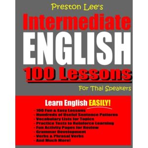 Preston Lee's Intermediate English 100 Lessons For Thai Speakers (Preston Lee's English For Thai Speakers) Preston Lee's Intermediate English 100 Lessons For Thai Speakers (Preston Lee's English For Thai Speakers)