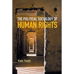 Nash, Kate The Political Sociology of Human Rights (Key Topics in Sociology) Nash, Kate The Political Sociology of Human Rights (Key Topics in Sociology)