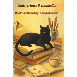 Chavremootoo, Belinda Chats, crimes & chandelles: Meurtre à Little Firling Omnibus volume 1: Trois mystères cosy captivants, une chatte intelligente et un charmant ... bien gardés (Un mystère Little Firling) Chavremootoo, Belinda Chats, crimes & chandelles: Meurtre à Little Firling Omnibus volume 1: Trois mystères cosy captivants, une chatte intelligente et un charmant ... bien gardés (Un mystère Little Firling)