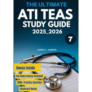 Harper, James L. The Ultimate ATI TEAS 7 Study Guide: Master All Four Sections with 2000+ Practice Questions, Detailed Answer Explanations, and Proven Test-Taking Strategies for Guaranteed Success. Harper, James L. The Ultimate ATI TEAS 7 Study Guide: Master All Four Sections with 2000+ Practice Questions, Detailed Answer Explanations, and Proven Test-Taking Strategies for Guaranteed Success.