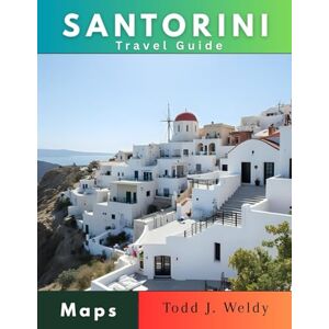 Weldy, Todd j. SANTORINI TRAVEL GUIDE Weldy, Todd j. SANTORINI TRAVEL GUIDE