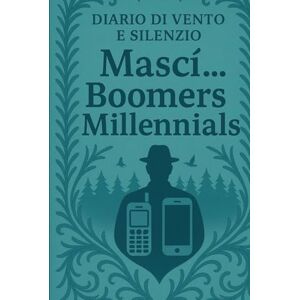 Piccardi, Giuseppe Mascì... Boomers e Millennials (Diario di vento e silenzio) Piccardi, Giuseppe Mascì... Boomers e Millennials (Diario di vento e silenzio)