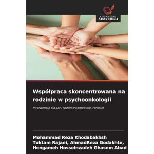 Khodabakhsh, Mohammad Reza Wspólpraca skoncentrowana na rodzinie w psychoonkologii: Interwencje dla par i rodzin w kontek¿cie ira¿skim Khodabakhsh, Mohammad Reza Wspólpraca skoncentrowana na rodzinie w psychoonkologii: Interwencje dla par i rodzin w kontek¿cie ira¿skim