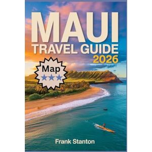 Stanton Maui Travel Guide 2026: The Essential Companion to Experience the Magic of the Valley Isle with Maps and Hidden Gems Stanton Maui Travel Guide 2026: The Essential Companion to Experience the Magic of the Valley Isle with Maps and Hidden Gems