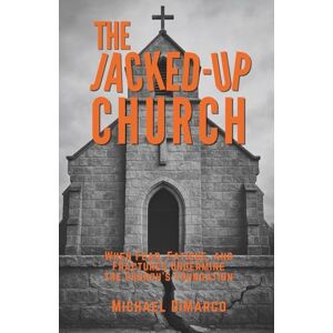 DiMarco, Michael The Jacked Up Church: When Fear, Fatigue, and Fractures Undermine the Church’s Foundation DiMarco, Michael The Jacked Up Church: When Fear, Fatigue, and Fractures Undermine the Church’s Foundation