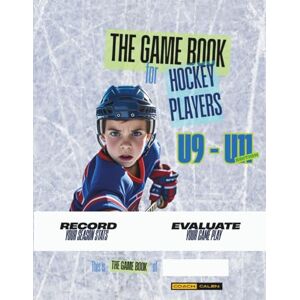 Calen, Coach The Game Book For Hockey Players: U9 to U11 Edition: Record your season stats Evaluate your game All season (50 games) in one book Calen, Coach The Game Book For Hockey Players: U9 to U11 Edition: Record your season stats Evaluate your game All season (50 games) in one book