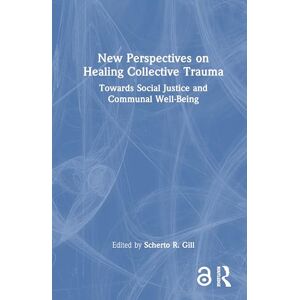 New Perspectives on Healing Collective Trauma: Towards Social Justice and Communal Well-Being New Perspectives on Healing Collective Trauma: Towards Social Justice and Communal Well-Being