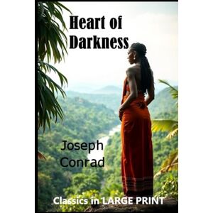 Conrad, Joseph Heart of Darkness -- LARGE PRINT: Classics in LARGE PRINT Conrad, Joseph Heart of Darkness -- LARGE PRINT: Classics in LARGE PRINT