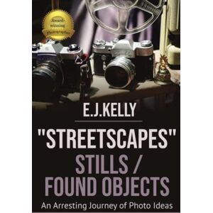 Kelly, E.J. StreetScapes" Stills /Found Objects: An Arresting Journey of Photo Ideas (StreetScapes Color Photobooks are now available as an eBook bundle!) Kelly, E.J. StreetScapes" Stills /Found Objects: An Arresting Journey of Photo Ideas (StreetScapes Color Photobooks are now available as an eBook bundle!)