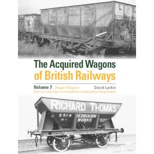 Larkin, David The Acquired Wagons of British Railways Volume 7: Hopper Wagons (Coal, Loco Coal, Coke, Iron Ore & Ballast) and Ballast Plough Brake Vans Larkin, David The Acquired Wagons of British Railways Volume 7: Hopper Wagons (Coal, Loco Coal, Coke, Iron Ore & Ballast) and Ballast Plough Brake Vans