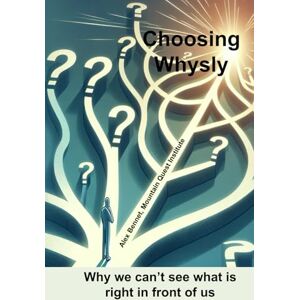 Bennet WV, Dr. Alex Choosing Whysly: Why we can't see what is right in front of us Bennet WV, Dr. Alex Choosing Whysly: Why we can't see what is right in front of us