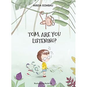 Gombau, Mireia Tom, are you listening? (Children's Picture Books: Emotions, Feelings, Values and Social Habilities (Teaching Emotional Intel) Gombau, Mireia Tom, are you listening? (Children's Picture Books: Emotions, Feelings, Values and Social Habilities (Teaching Emotional Intel)