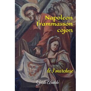 Araldo, Guido Napoleon frammasson cojon: le 3 marchese (La saga delle 24 orme) Araldo, Guido Napoleon frammasson cojon: le 3 marchese (La saga delle 24 orme)