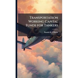 O'Brien, Patrick H Transportation Working Capital Funds for Tankers O'Brien, Patrick H Transportation Working Capital Funds for Tankers