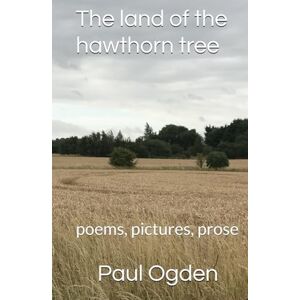 Ogden, Mr Simon Paul Land of the hawthorn tree: poems, pictures, prose (The Insidious Trilogy) Ogden, Mr Simon Paul Land of the hawthorn tree: poems, pictures, prose (The Insidious Trilogy)