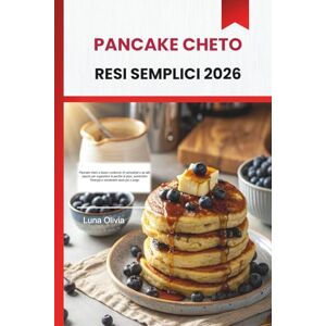OLIVIA, LUNA PANCAKE CHETO RESI SEMPLICI 2026: Pancake cheto a basso contenuto di carboidrati e ad alto sapore per supportare la perdita di peso, aumentare l'energia e mantenerti sazio più a lungo OLIVIA, LUNA PANCAKE CHETO RESI SEMPLICI 2026: Pancake cheto a basso contenuto di carboidrati e ad alto sapore per supportare la perdita di peso, aumentare l'energia e mantenerti sazio più a lungo
