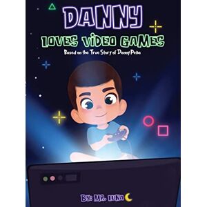 Luna, MR Danny Loves Video Games: Based on the True Story of Danny Peña Luna, MR Danny Loves Video Games: Based on the True Story of Danny Peña