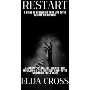 Cross Restart: A Guide to Rebuilding Your Life After Failure or Burnout (Self-Help) Cross Restart: A Guide to Rebuilding Your Life After Failure or Burnout (Self-Help)