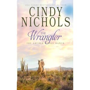 Nichols, Cindy The Wrangler: 2 (Archer Family Ranch) Nichols, Cindy The Wrangler: 2 (Archer Family Ranch)