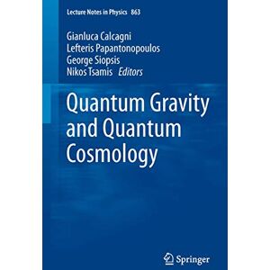 Quantum Gravity and Quantum Cosmology: 863 (Lecture Notes in Physics, 863) Quantum Gravity and Quantum Cosmology: 863 (Lecture Notes in Physics, 863)