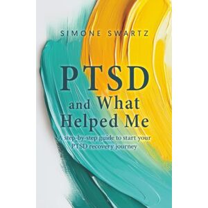 Swartz, Simone PTSD and What Helped Me: A step-by-step guide to start your PTSD recovery journey Swartz, Simone PTSD and What Helped Me: A step-by-step guide to start your PTSD recovery journey