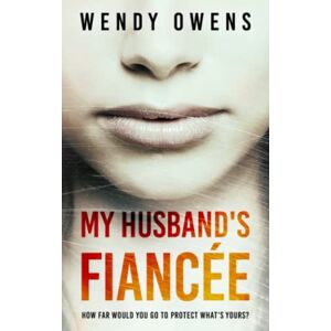 Owens, Wendy My Husband's Fiancée: A suspenseful psychological thriller novel: 1 (My Husband's Fiancee) Owens, Wendy My Husband's Fiancée: A suspenseful psychological thriller novel: 1 (My Husband's Fiancee)