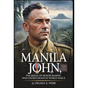 Webb, Melissa R. Manila John: The Medal of Honor Marine Who Defied Death in World War II (Beacons in the Dark: Holocaust Rescuers) Webb, Melissa R. Manila John: The Medal of Honor Marine Who Defied Death in World War II (Beacons in the Dark: Holocaust Rescuers)