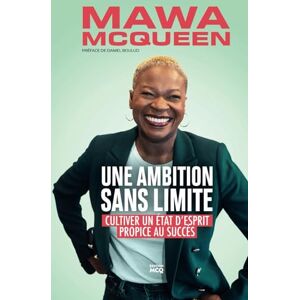 McQueen, Mawa Une Ambition Sans Limite: Cultiver un état d’esprit propice au succès McQueen, Mawa Une Ambition Sans Limite: Cultiver un état d’esprit propice au succès