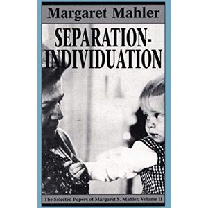 Mahler, Margaret Separation-Individuation: Essays in Honor of Margaret S. Mahler: 2 (Separation-Individuation Vol. 2) Mahler, Margaret Separation-Individuation: Essays in Honor of Margaret S. Mahler: 2 (Separation-Individuation Vol. 2)