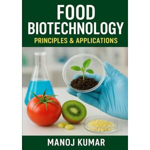 Kumar, Manoj Food Biotechnology: Principles and Applications Kumar, Manoj Food Biotechnology: Principles and Applications