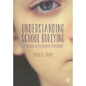 Smith, Peter Understanding School Bullying: Its Nature and Prevention Strategies Smith, Peter Understanding School Bullying: Its Nature and Prevention Strategies