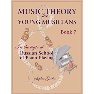 Gorlin, Mrs. Sophia I Music Theory for Young Musicians in the Style of Russian School of Piano Playing: Volume 7 Gorlin, Mrs. Sophia I Music Theory for Young Musicians in the Style of Russian School of Piano Playing: Volume 7
