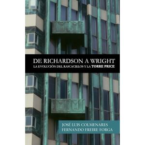 Colmenares, José Luis DE RICHARDSON A WRIGHT: La Evolución del Rascacielos y la Torre Price Colmenares, José Luis DE RICHARDSON A WRIGHT: La Evolución del Rascacielos y la Torre Price