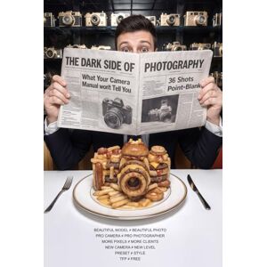 Kolodenskiy, Ruslan THE DARK SIDE OF PHOTOGRAPHY: What Your Camera Manual Won't Tell You Kolodenskiy, Ruslan THE DARK SIDE OF PHOTOGRAPHY: What Your Camera Manual Won't Tell You
