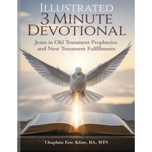 Kline, Eric Illustrated 3 Minute Devotional: Jesus in Old Testament Prophecies and New Testament Fulfillments Kline, Eric Illustrated 3 Minute Devotional: Jesus in Old Testament Prophecies and New Testament Fulfillments