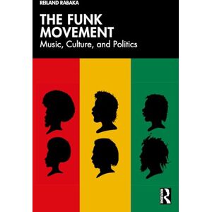 Rabaka, Reiland The Funk Movement: Music, Culture, and Politics Rabaka, Reiland The Funk Movement: Music, Culture, and Politics