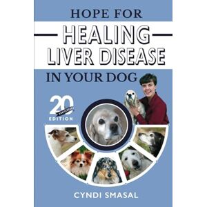 Smasal, Cyndi Hope for Healing Liver Disease in Your Dog: 20th Anniversary Edition (Hope for Healing: Liver Disease Series) Smasal, Cyndi Hope for Healing Liver Disease in Your Dog: 20th Anniversary Edition (Hope for Healing: Liver Disease Series)