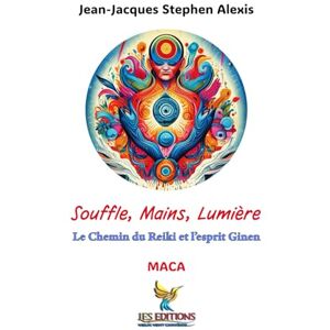 Alexis, Jean-Jacques Stephen Souffle, Mains, Lumière: Le Chemin du Reiki et l’esprit Ginen (Echoes of the Caribbean) Alexis, Jean-Jacques Stephen Souffle, Mains, Lumière: Le Chemin du Reiki et l’esprit Ginen (Echoes of the Caribbean)
