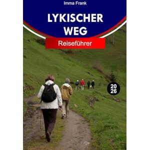 Frank, Imma Lykischer Weg Reiseführer 2026: Entdecken Sie den lycianischen Weg mit Küstenklippenpfaden, antiken Ruinen, türkisfarbenen Buchten, Bergdörfern und unvergesslichem Mittelmeerabenteuer Frank, Imma Lykischer Weg Reiseführer 2026: Entdecken Sie den lycianischen Weg mit Küstenklippenpfaden, antiken Ruinen, türkisfarbenen Buchten, Bergdörfern und unvergesslichem Mittelmeerabenteuer