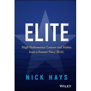 Hays, Nick Elite: High Performance Lessons and Habits from a Former Navy SEAL Hays, Nick Elite: High Performance Lessons and Habits from a Former Navy SEAL