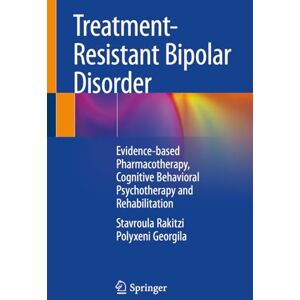 Rakitzi, Stavroula Treatment-Resistant Bipolar Disorder: Evidence-based Pharmacotherapy, Cognitive Behavioral Psychotherapy and Rehabilitation Rakitzi, Stavroula Treatment-Resistant Bipolar Disorder: Evidence-based Pharmacotherapy, Cognitive Behavioral Psychotherapy and Rehabilitation