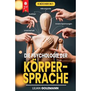 Golemann, Lilian DIE KUNST DER PSYCHOLOGIE Menschen lesen: 6 BÜCHER IN 1: KÖRPERSPRACHE und nonverbale Kommunikation meistern, um Lügen zu entlarven, Manipulationen abzuwehren und jeden zu beeinflussen. +eBook PDF Golemann, Lilian DIE KUNST DER PSYCHOLOGIE Menschen lesen: 6 BÜCHER IN 1: KÖRPERSPRACHE und nonverbale Kommunikation meistern, um Lügen zu entlarven, Manipulationen abzuwehren und jeden zu beeinflussen. +eBook PDF