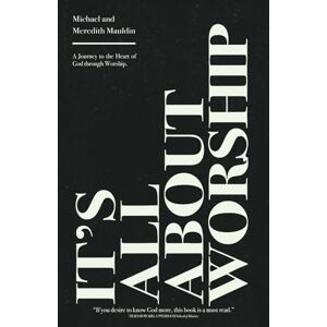 Mauldin, Michael It's All About Worship: A Journey to the Heart of God through Worship. Mauldin, Michael It's All About Worship: A Journey to the Heart of God through Worship.