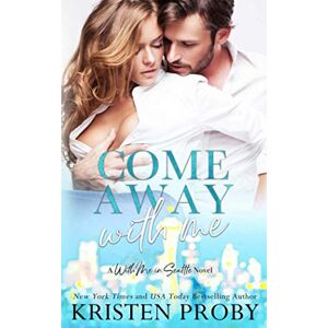 Proby, Kristen Come Away With Me: A With Me In Seattle Novel (With Me In Seattle The Montgomerys) Proby, Kristen Come Away With Me: A With Me In Seattle Novel (With Me In Seattle The Montgomerys)