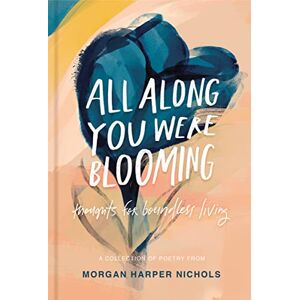 Nichols, Morgan Harper All Along You Were Blooming: Thoughts for Boundless Living (Morgan Harper Nichols Poetry Collection) Nichols, Morgan Harper All Along You Were Blooming: Thoughts for Boundless Living (Morgan Harper Nichols Poetry Collection)