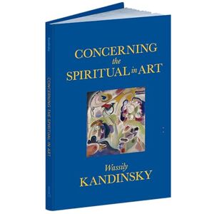 Kandinsky, Wassily Concerning the Spiritual in Art (Dover Fine Art, History of Art) Kandinsky, Wassily Concerning the Spiritual in Art (Dover Fine Art, History of Art)