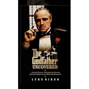 Riker, Luke THE GODFATHER UNCOVERED: Untold Stories, Scandals & Secrets Behind Hollywood’s Mafia Masterpiece (MOVIE GUIDES AND REVIEWS) Riker, Luke THE GODFATHER UNCOVERED: Untold Stories, Scandals & Secrets Behind Hollywood’s Mafia Masterpiece (MOVIE GUIDES AND REVIEWS)