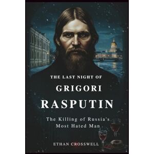 Crosswell, Ethan The Last Night of Grigori Rasputin: The Killing of Russia's Most Hated Man (Prime Discovery) Crosswell, Ethan The Last Night of Grigori Rasputin: The Killing of Russia's Most Hated Man (Prime Discovery)