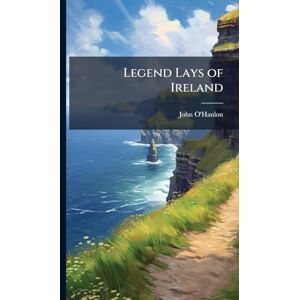 O'Hanlon, John Legend Lays of Ireland O'Hanlon, John Legend Lays of Ireland